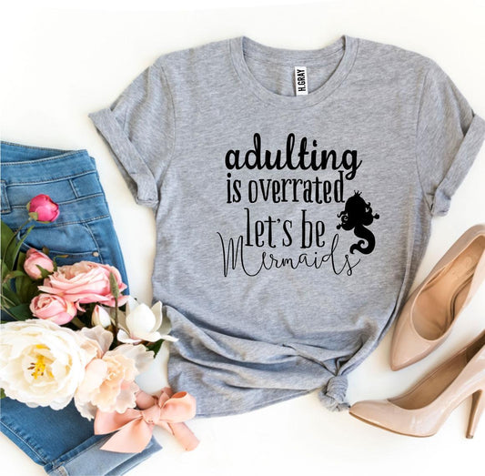 Adulting Is Overrated Letβs Be Mermaids T-shirt - Wear and Wander