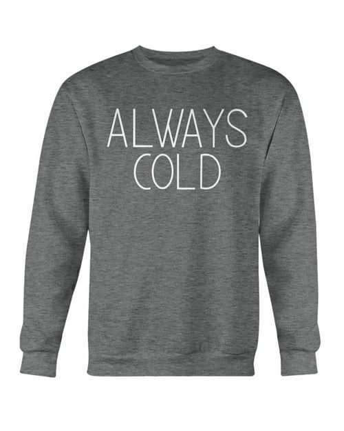 Always Cold Sweatshirt - Wear and Wander