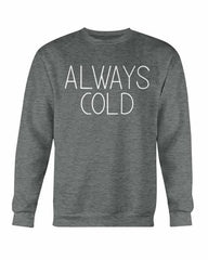 Always Cold Sweatshirt - Wear and Wander