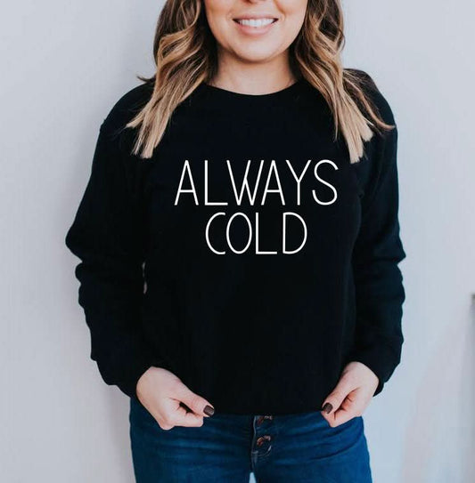 Always Cold Sweatshirt - Wear and Wander