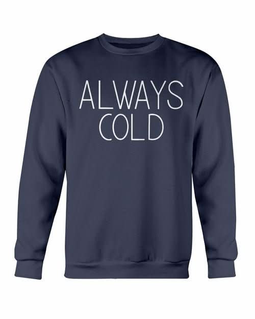 Always Cold Sweatshirt - Wear and Wander
