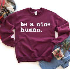 Be A Nice Human Sweatshirt - Wear and Wander