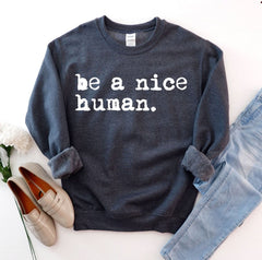 Be A Nice Human Sweatshirt - Wear and Wander