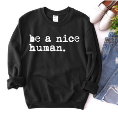 Be A Nice Human Sweatshirt - Wear and Wander