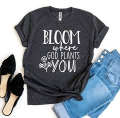 Bloom Where God Plants You T-shirt - Wear and Wander