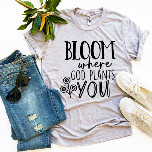 Bloom Where God Plants You T-shirt - Wear and Wander