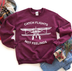 Catch Flights Not Feelings Sweatshirt - Wear and Wander