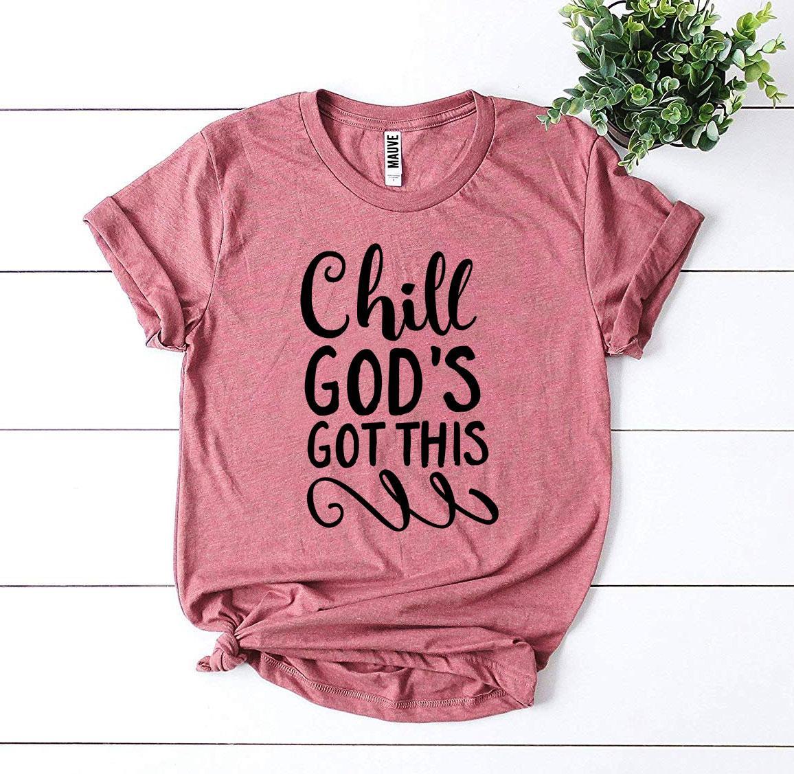 Chill Godβs Got This T-shirt - Wear and Wander