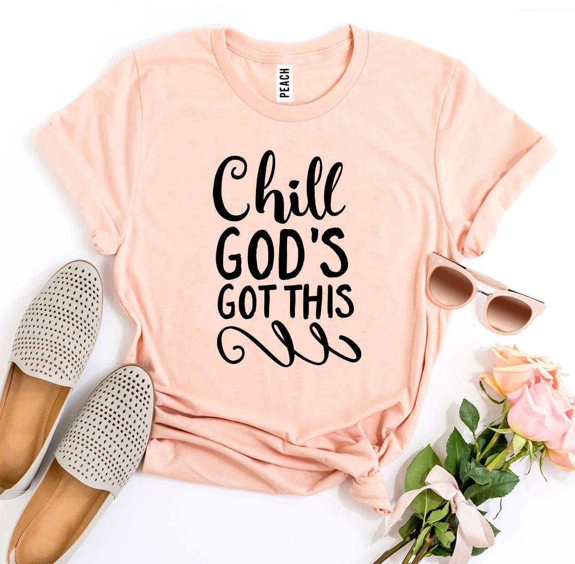 Chill Godβs Got This T-shirt - Wear and Wander