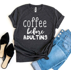 Coffee Before Adulting T-shirt - Wear and Wander