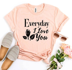 Everyday I Love You T-shirt - Wear and Wander