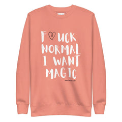 F*UCK NORMAL I WANT MAGIC Unisex Premium Sweatshirt - Wear and Wander