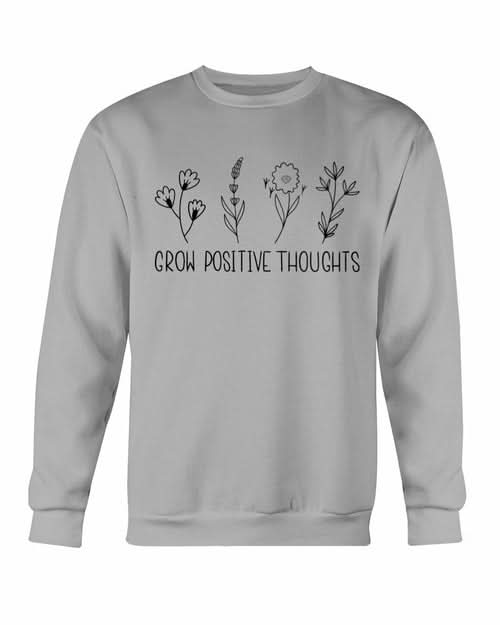 Grow Positive Thoughts Sweatshirt - Wear and Wander