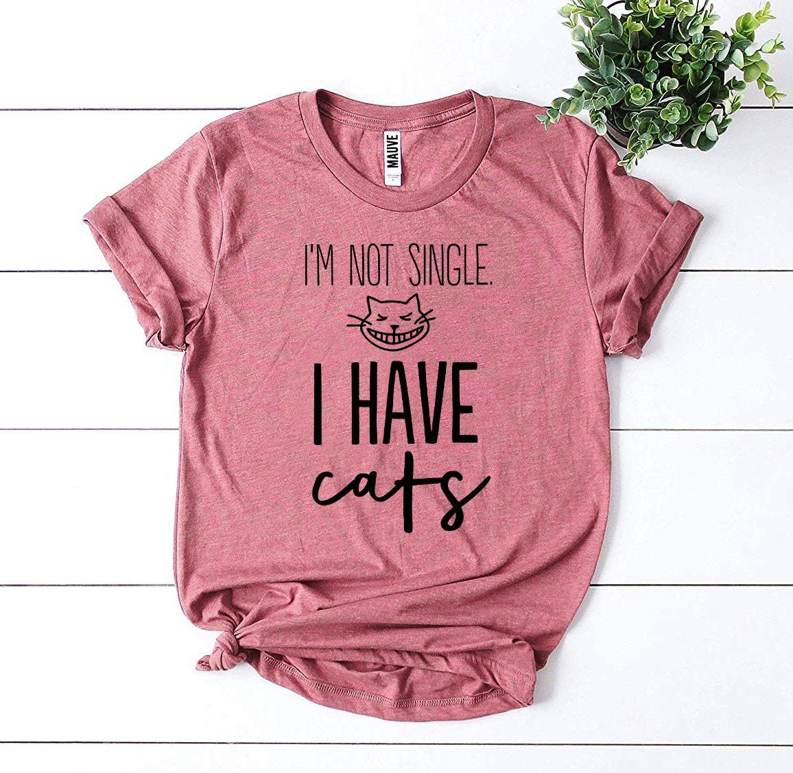 I’m Not Single I Have Cats T-shirt - Wear and Wander