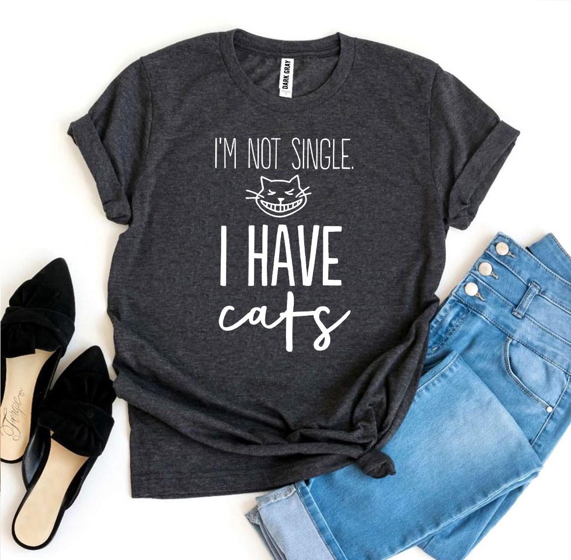 I’m Not Single I Have Cats T-shirt - Wear and Wander