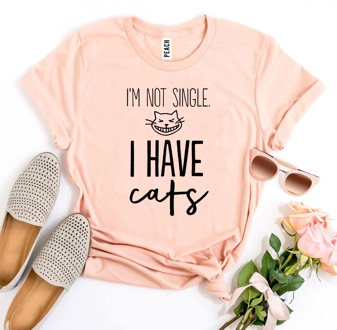 I’m Not Single I Have Cats T-shirt - Wear and Wander