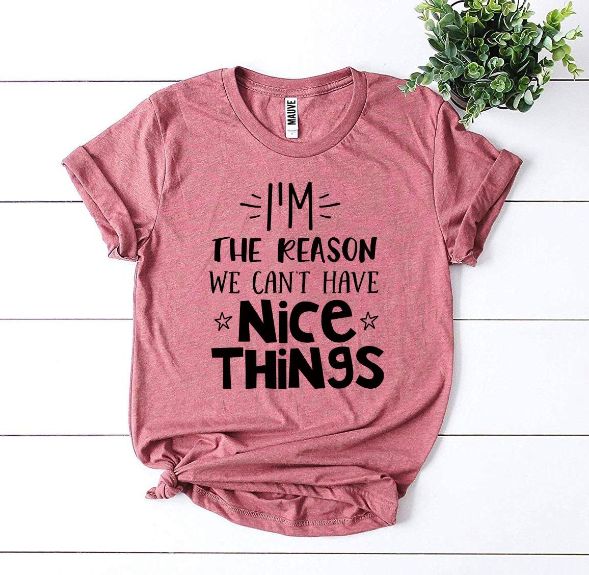 I’m The Reason We Can’t Have Nice Things T-shirt - Wear and Wander