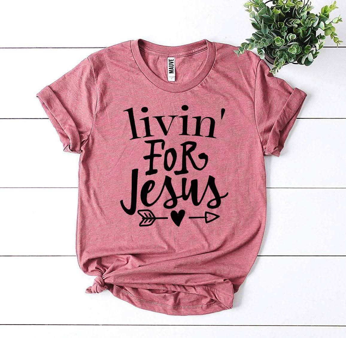 Livin For Jesus T-shirt - Wear and Wander