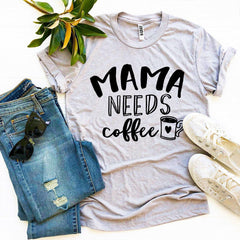 Mama Needs Coffee T-shirt - Wear and Wander