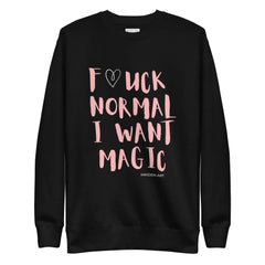 Premium Sweatshirt F*UCK NORMAL I WANT MAGIC Unisex - Wear and Wander