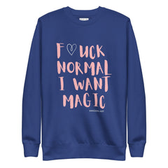 Premium Sweatshirt F*UCK NORMAL I WANT MAGIC Unisex - Wear and Wander