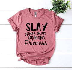 Slay Your Own Dragons, Princess T-shirt - Wear and Wander