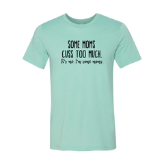 Some Mom Cuss Too Much Shirt - Wear and Wander