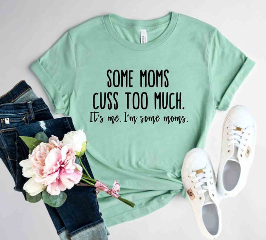 Some Mom Cuss Too Much Shirt - Wear and Wander