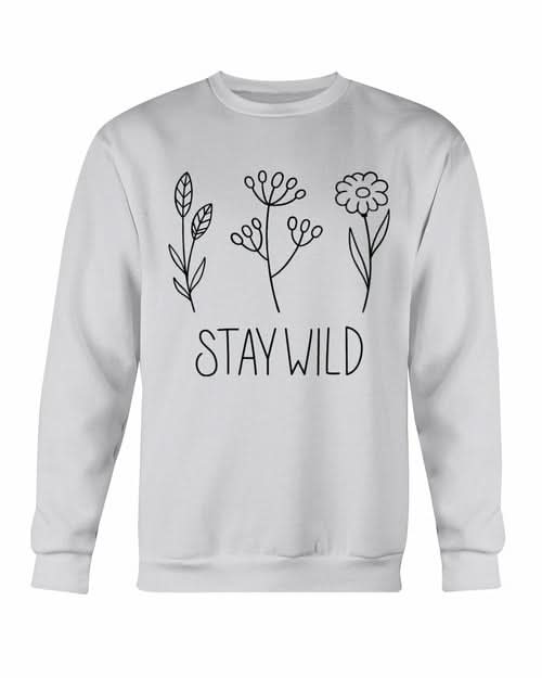 Stay Wild Sweatshirt - Wear and Wander