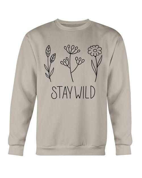 Stay Wild Sweatshirt - Wear and Wander