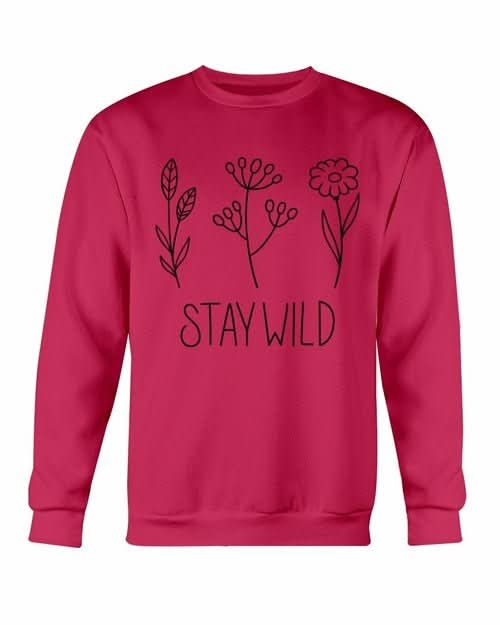 Stay Wild Sweatshirt - Wear and Wander