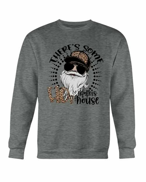 There's Some Ho in this House Sweatshirt - Wear and Wander