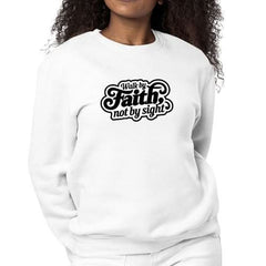 Womens Graphic Sweatshirt Walk by Faith, not by Sight - Wear and Wander