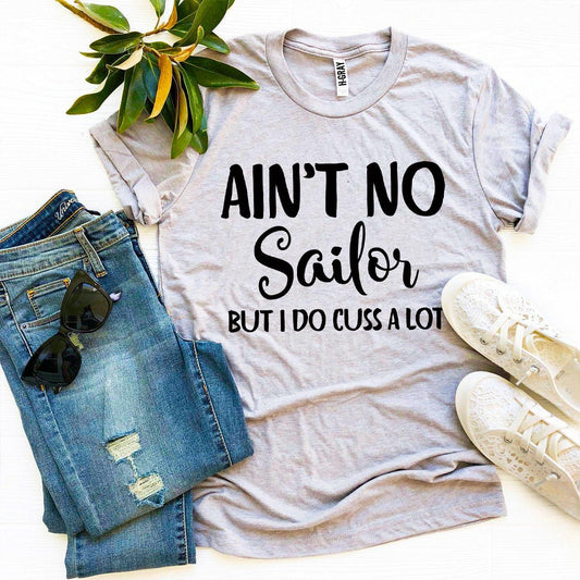 Ain’t No Sailor But I Do Cuss a Lot T-shirt - Wear and Wander