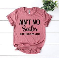 Ain’t No Sailor But I Do Cuss a Lot T-shirt - Wear and Wander