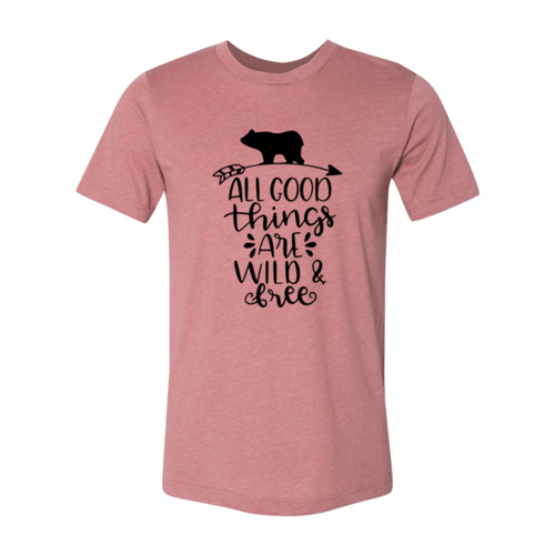 All Good Things Are Wild And Free Shirt - Wear and Wander