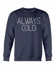 Always Cold Sweatshirt - Wear and Wander