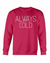 Always Cold Sweatshirt - Wear and Wander