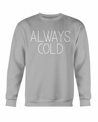Always Cold Sweatshirt - Wear and Wander