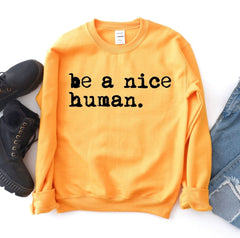 Be A Nice Human Sweatshirt - Wear and Wander