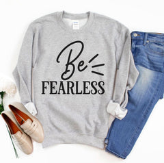 Be Fearless Sweatshirt - Wear and Wander