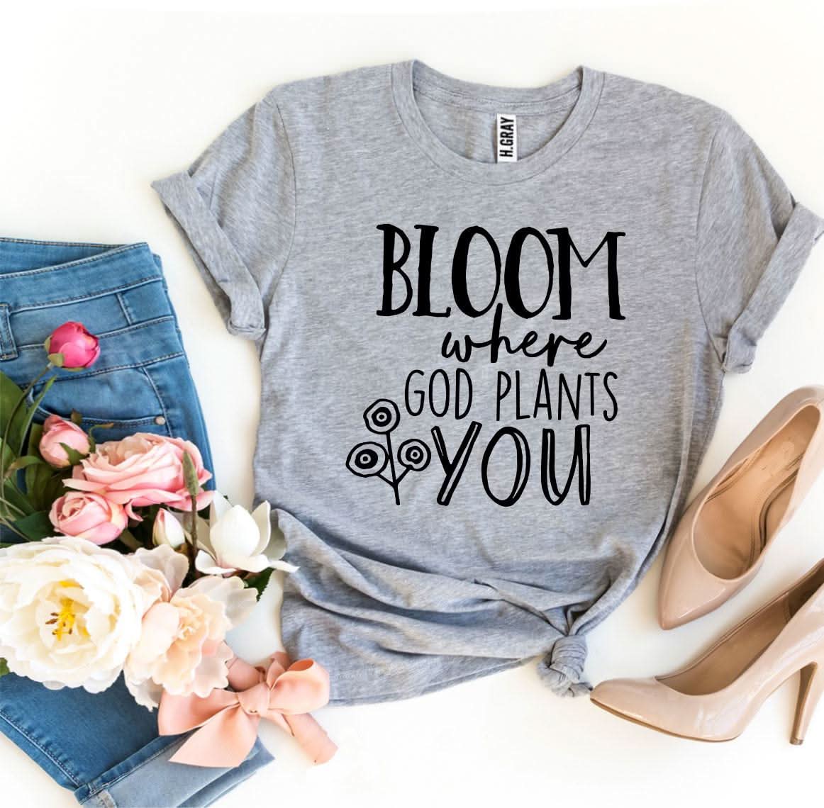 Bloom Where God Plants You T-shirt - Wear and Wander
