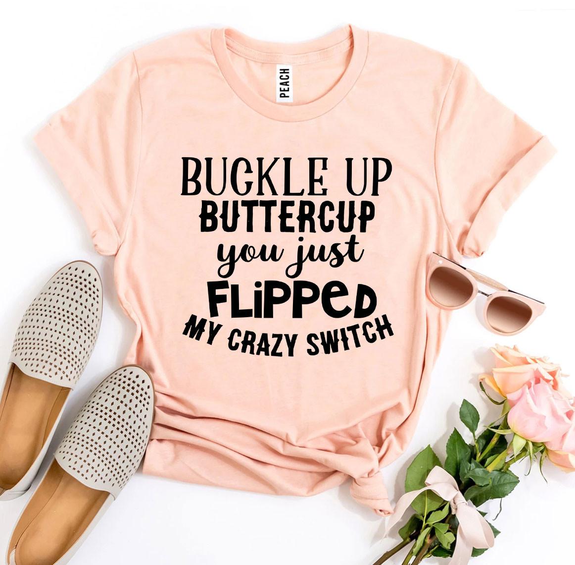 Buckle Up Buttercup T-shirt - Wear and Wander