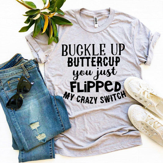 Buckle Up Buttercup T-shirt - Wear and Wander