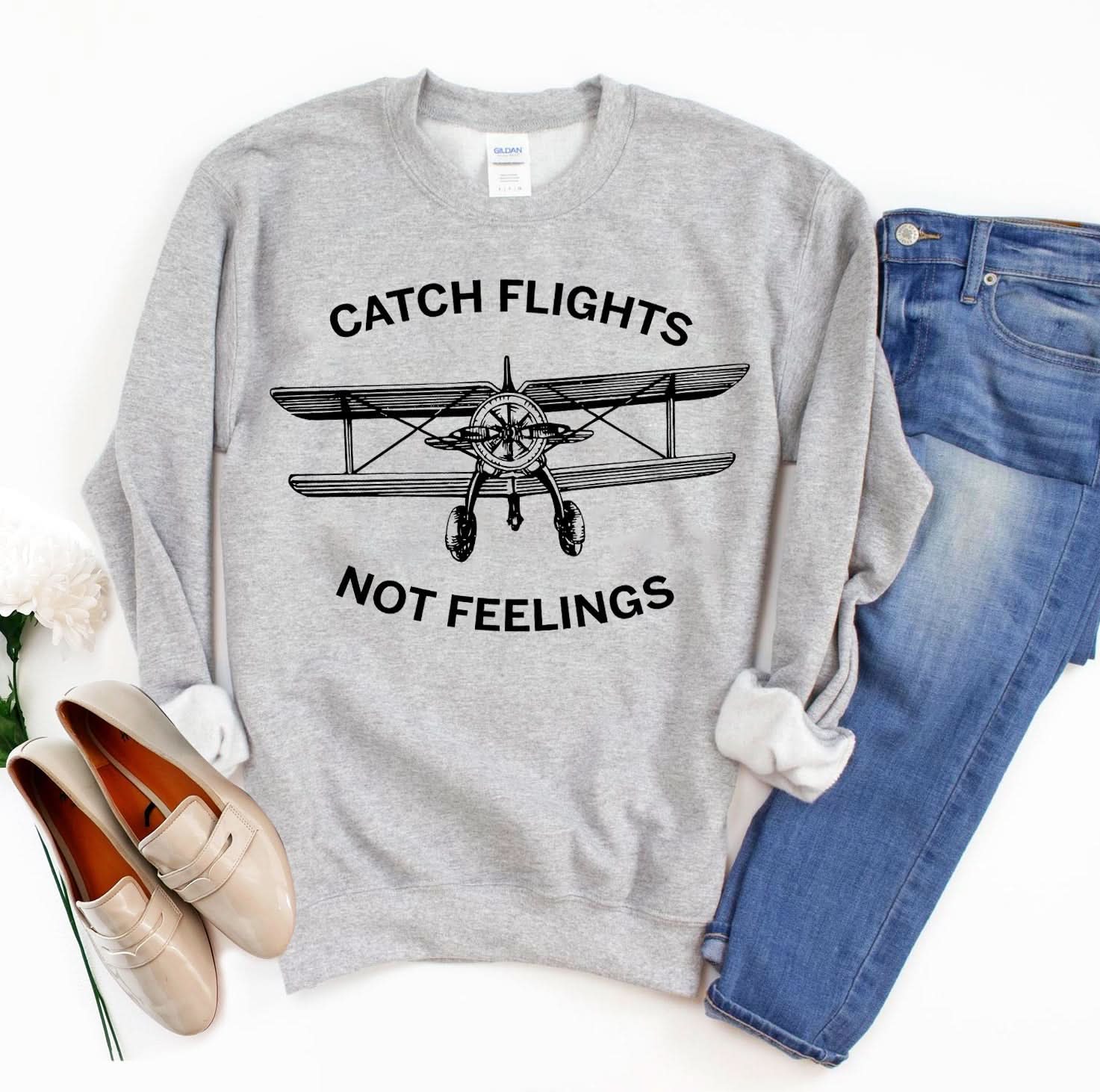 Catch Flights Not Feelings Sweatshirt - Wear and Wander