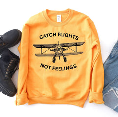 Catch Flights Not Feelings Sweatshirt - Wear and Wander