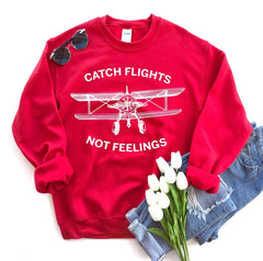 Catch Flights Not Feelings Sweatshirt - Wear and Wander