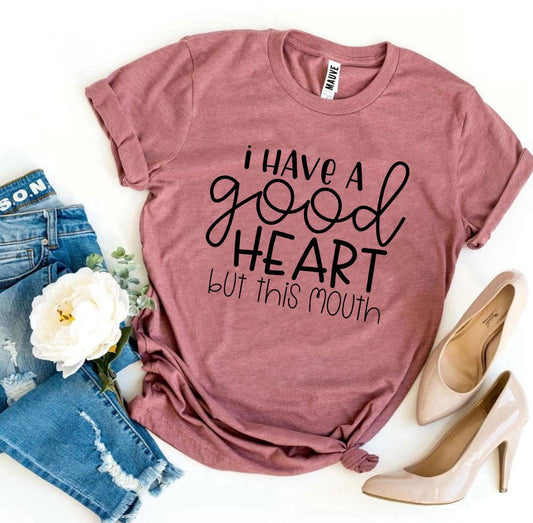 I Have a Good Heart But This Mouth T-shirt