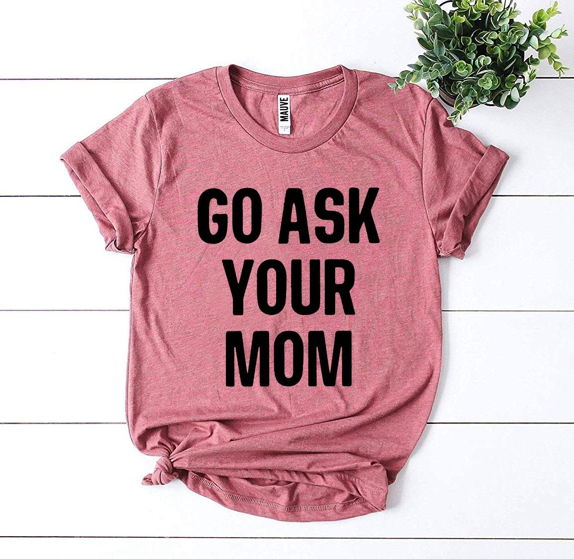 Go Ask Your Mom T-shirt