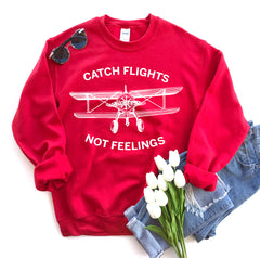 Catch Flights Not Feelings Sweatshirt